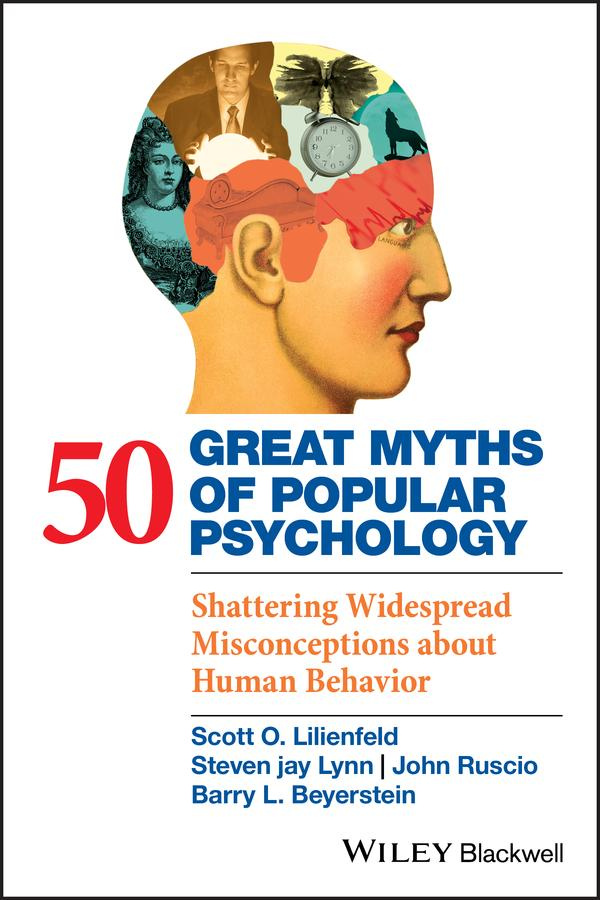 50 Great Myths of Popular Psychology Shattering Widespread Misconceptions