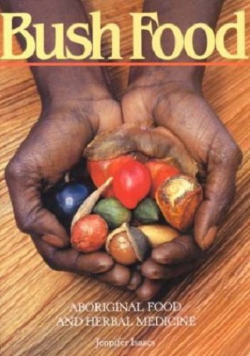 Bush Food Aboriginal Food and Herbal Medicine by Jennifer Isaacs