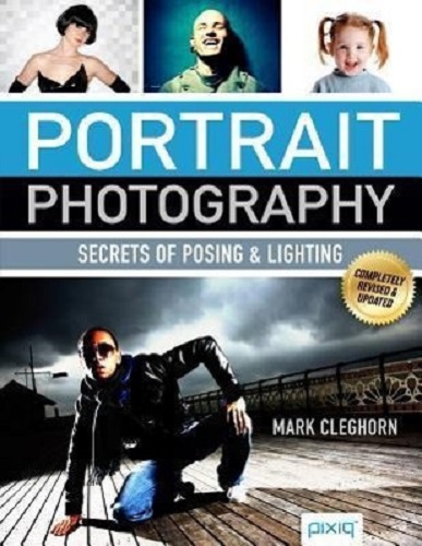 Portrait Photography Secrets of Posing & Lighting By Mark Cleghorn