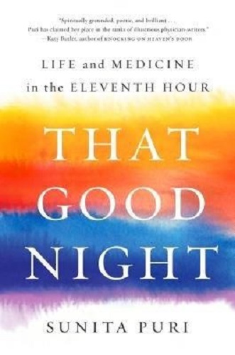 That Good Night Life and Medicine in the Eleventh Hour By Sunita Puri