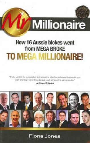 Mr Millionaire How 16 Aussie Blokes Went from Mega Broke to Mega Millionaire!