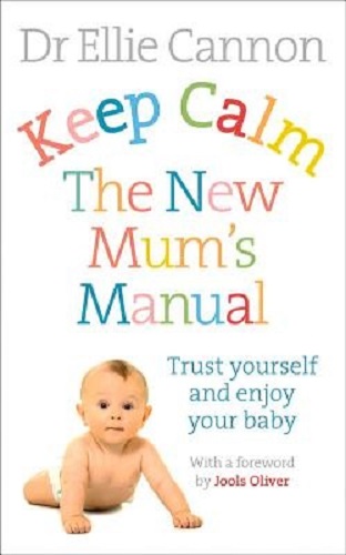 Keep Calm The New Mum's Manual By Dr. Ellie Cannon