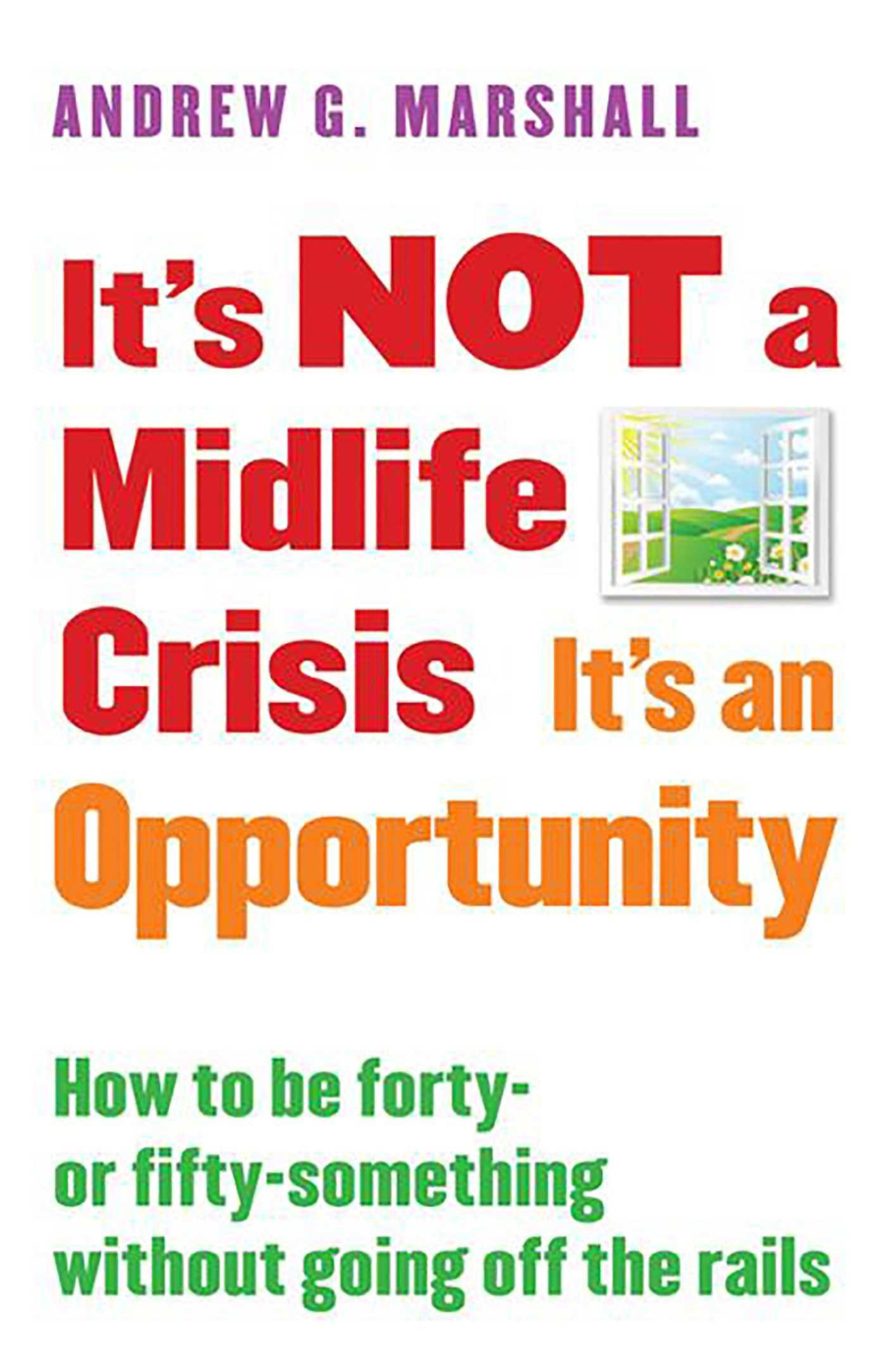 It's Not a Midlife Crisis It's an Opportunity By Andrew G. Marshall