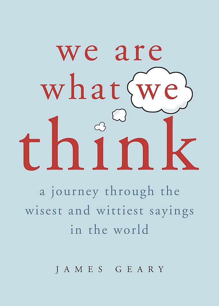 We Are What We Think Journey Through the Wisest & Wittiest Sayings in the World