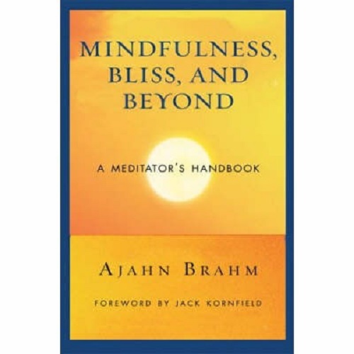 Mindfulness, Bliss, and Beyond A Meditator's Handbook By Ajahn Brahm