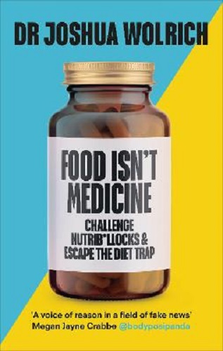 Food Isn't Medicine By Joshua Wolrich