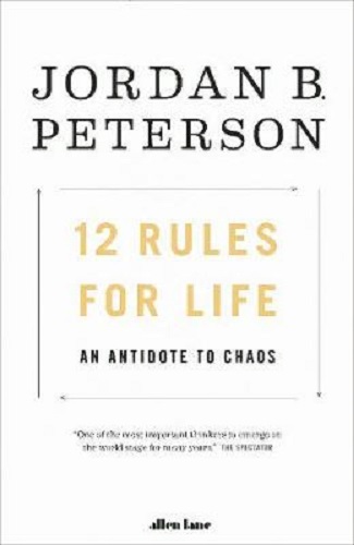 12 Rules for Life An Antidote to Chaos by Jordan B. Peterson