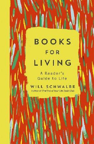 Books for Living a reader's guide to life By Will Schwalbe