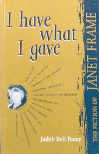 I Have What I Gave the Fiction of Janet Frame by Judith Dell Panny