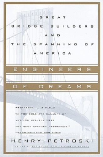 Engineers of Dreams Great Bridge Builders and the Spanning of America
