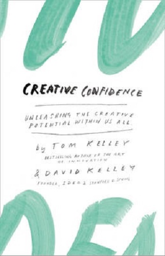 Creative Confidence Unleashing the Creative Potential Within Us All
