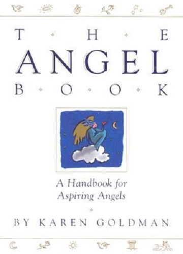 The Angel Book A Handbook for Aspiring Angels By Karen Goldman