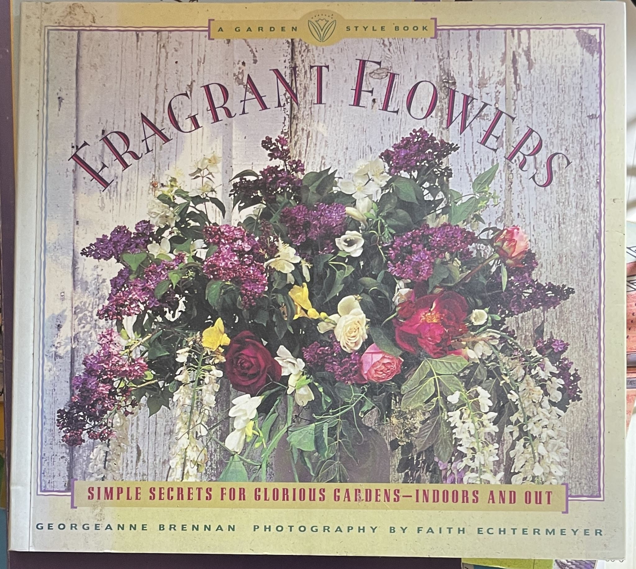 Fragrant Flowers Simple Secrets for Glorious GardensIndoors and Out