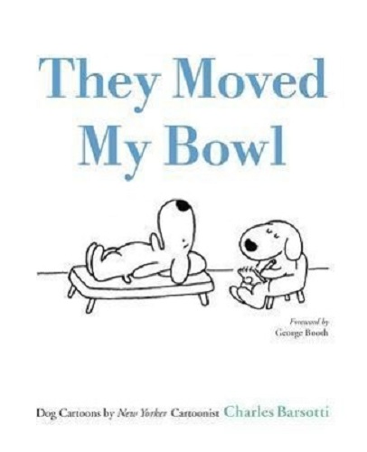 They Moved My Bowl Dog Cartoons by New Yorker Cartoonist Charles Barsotti