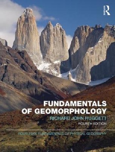 Fundamentals of Geomorphology by Richard John Huggett