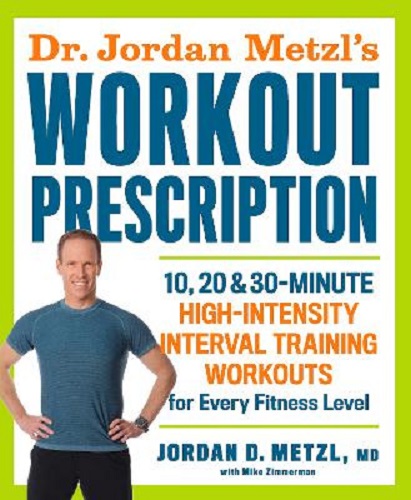 Dr. Jordan Metzl's Workout Prescription 10, 20 & 30-Minute High-Intensity
