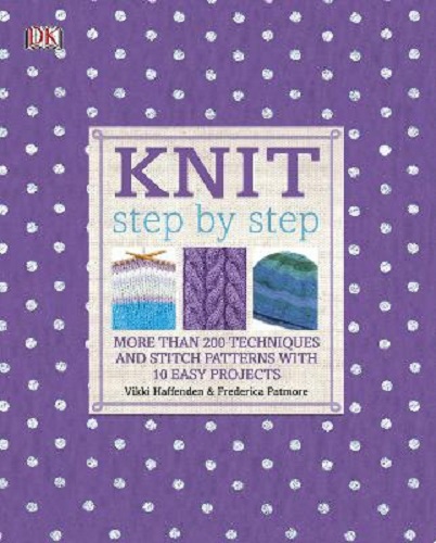 Knit Step by Step More than 200 Techniques and Stitch Patterns