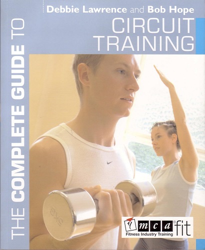 The Complete Guide to Circuit Training by Debbie Lawrence, Bob Hope