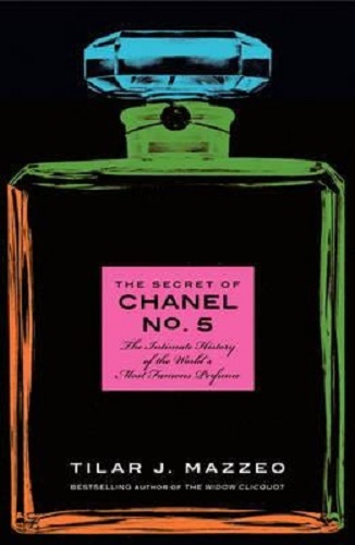 The Secret of Chanel No. 5: The Intimate History of the World's Most Famous Perfume