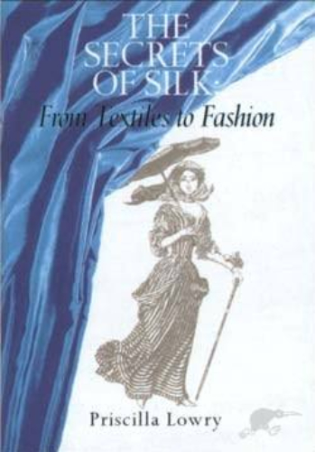 The Secrets of Silk From Textiles to Fashion by Priscilla Lowry signed