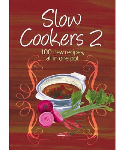 Slow Cookers 2 100 New Recipes, All in One Pot