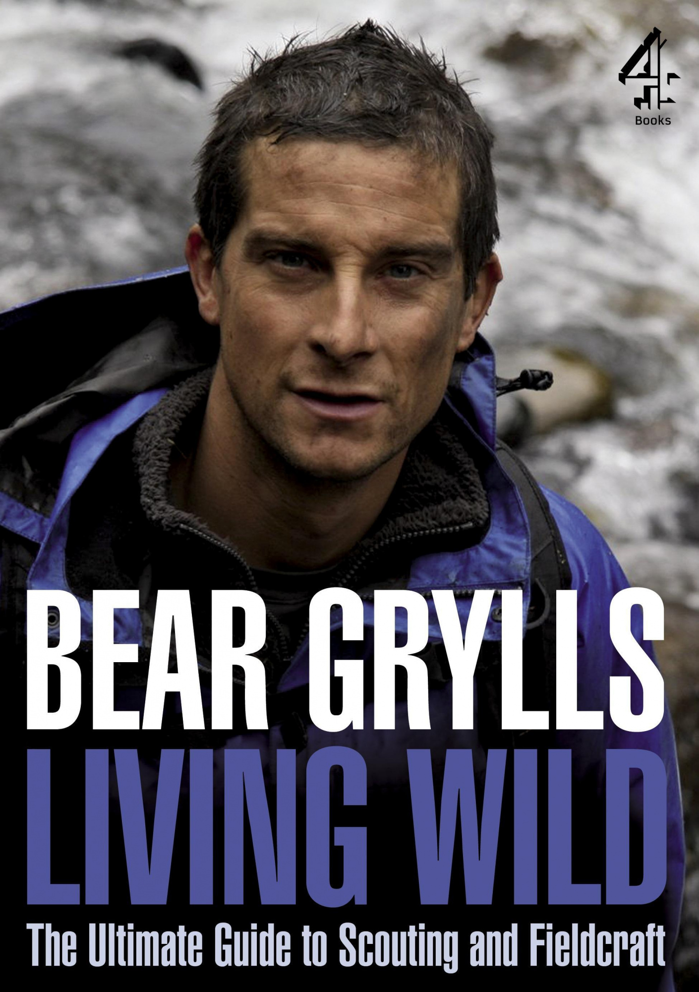 Living Wild The Ultimate Guide to Scouting and Fieldcraft by Bear Grylls