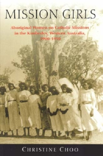 Mission Girls Aboriginal Women on Catholic Missions in the Kimberley, 1900-1950