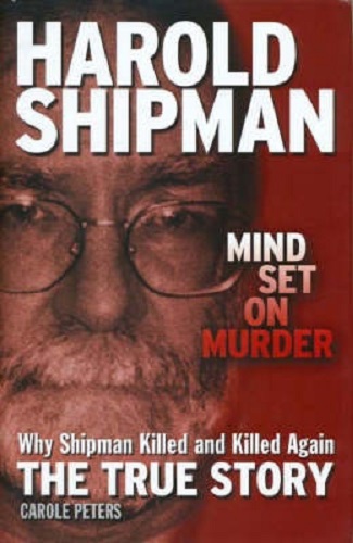 Harold Shipman Mind Set on Murder By Carole Peters