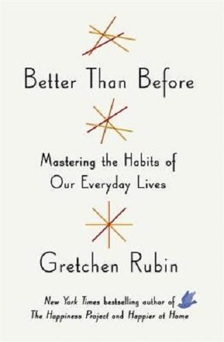 Better Than Before Mastering The Habits of Our Everyday Lives by Gretchen Rubin