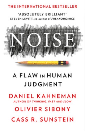 Noise A Flaw in Human Judgement by Daniel Kahneman