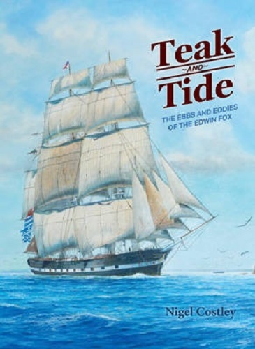 Teak and Tide The Ebbs and Eddies of the Edwin Fox By Nigel Costley