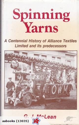 Spinning Yarns Centennial History of Alliance Textiles 1881-1981 by G J McLean