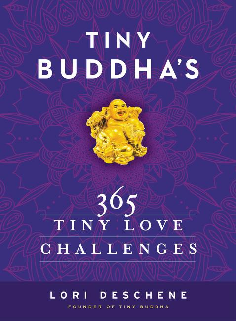 Tiny Buddha's 365 Tiny Love Challenges By Lori Deschene