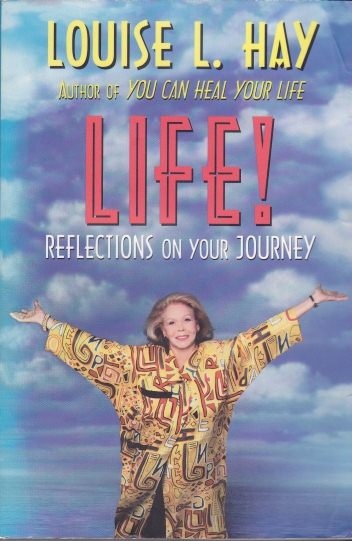 Louise L. Hay: Life!: Reflections on Your Journey