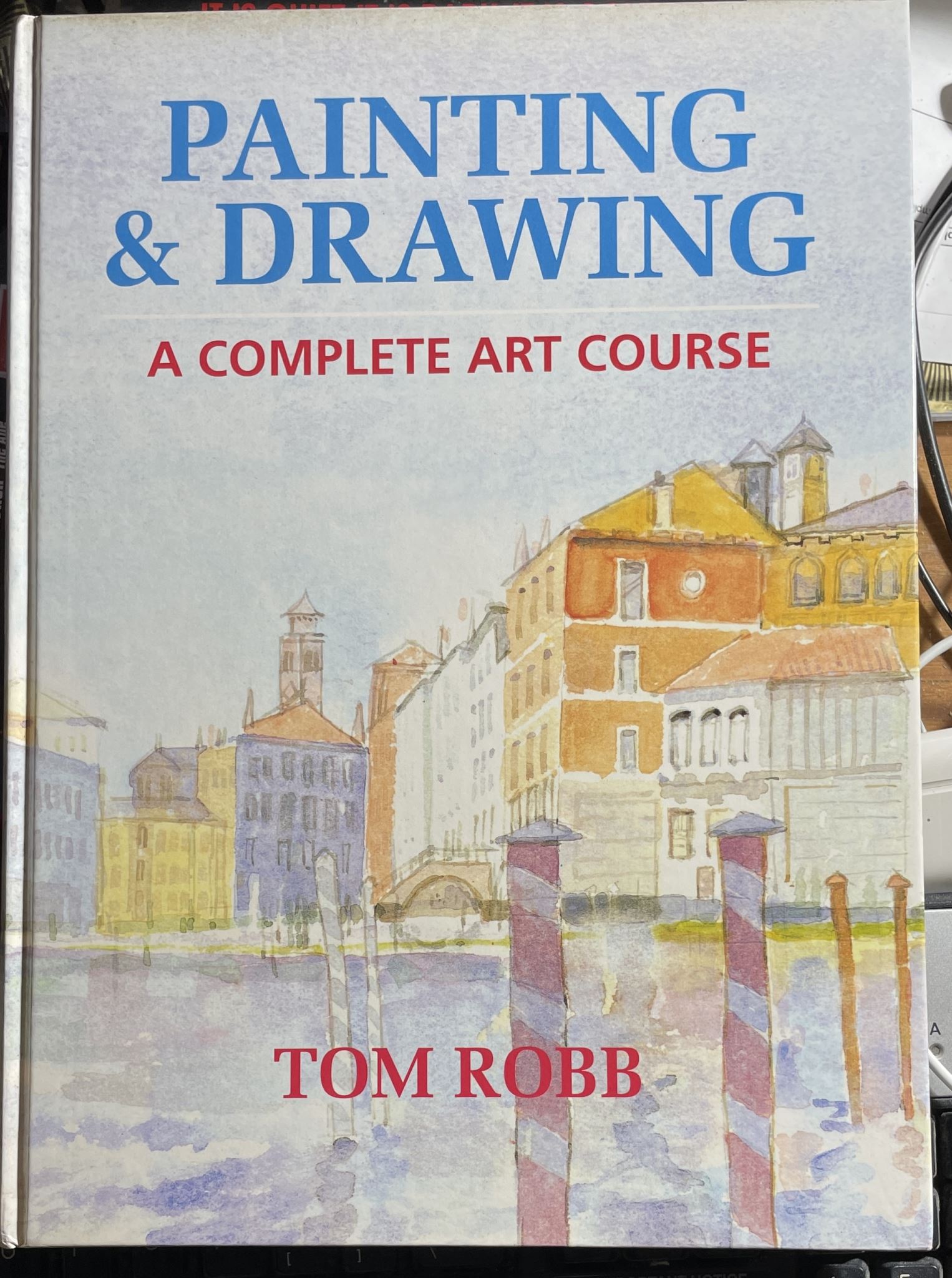 Painting and Drawing a Complete Art Course by Tom Robb