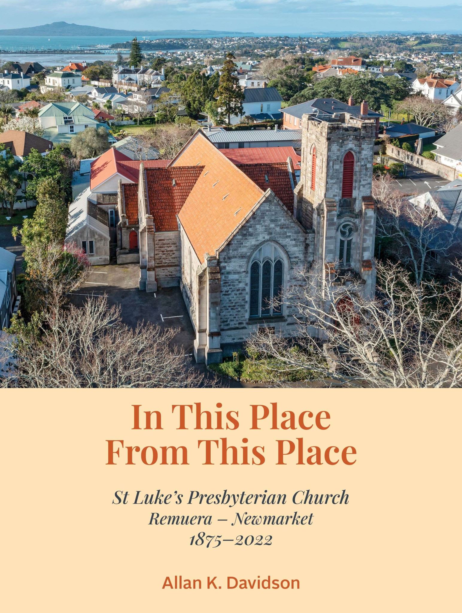 In This Place From This Place St Luke's Presbyterian Church , Remuera - Newmarket 1875-2022