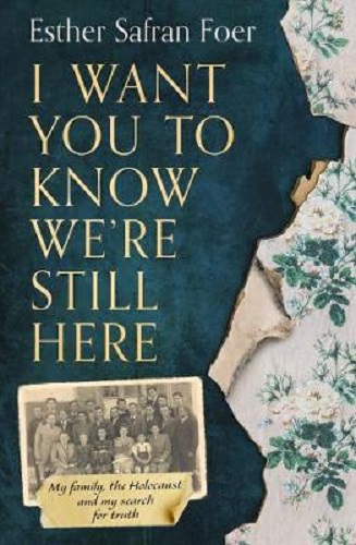 I Want You to Know Were Still Here By Esther Safran Foer