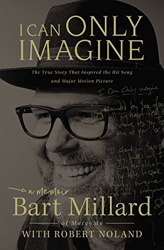 I Can Only Imagine A Memoir By Bart Millard, Robert Noland