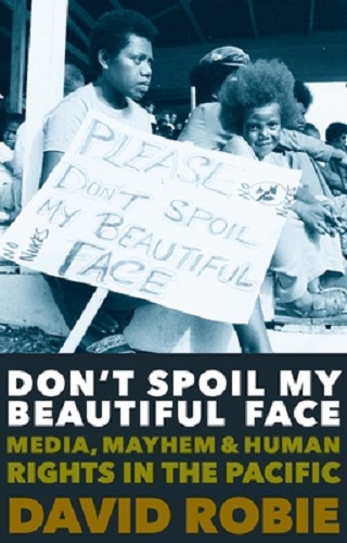 Don't Spoil My Beautiful Face Media, Mayhem & Human Rights in the Pacific