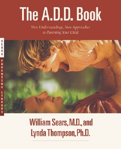 The A.D.D. Book New Understandings, New Approaches to Parenting Your Child
