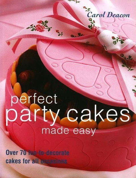 Perfect Party Cakes Made Easy by Carol Deacon