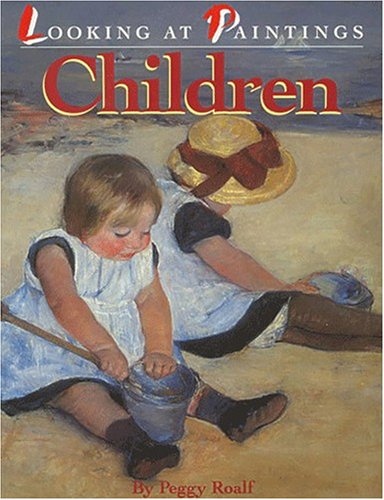Looking at Paintings Children By Peggy Roalf