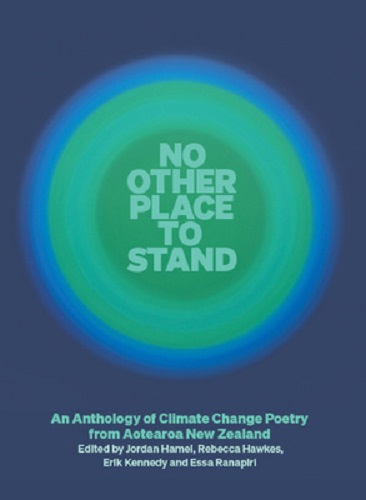 No Other Place to Stand An Anthology of Climate Change Poetry from Aotearoa NZ