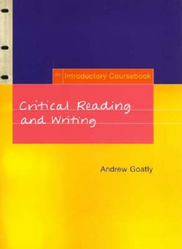 Critical Reading and Writing An Introductory Coursebook By Andrew Goatley