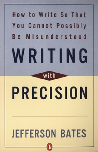 Writing with Precision How to Write So That You Cannot Possibly Be Misunderstood
