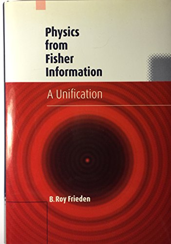 Physics from Fisher Information A Unification By B. Roy Frieden