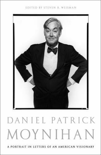 Daniel Patrick Moynihan A Portrait in Letters of an American Visionary