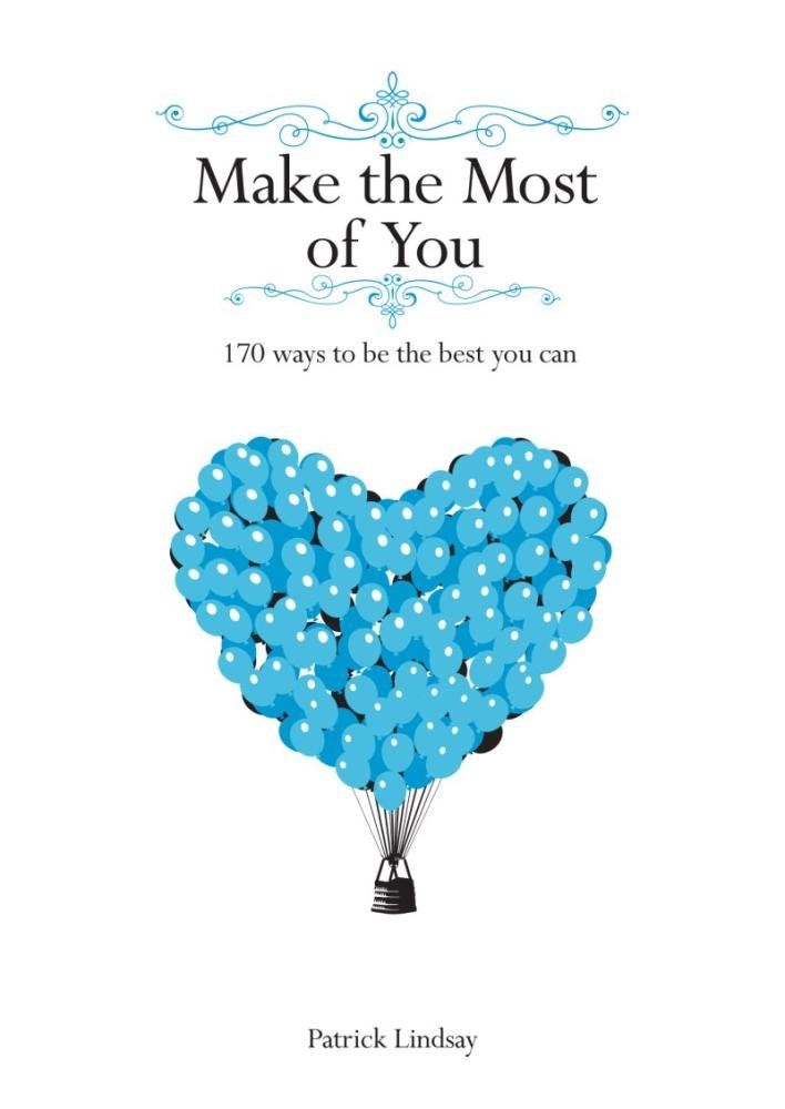 Make the Most of You 170 Ways to Be the Best You Can by Patrick Lindsay