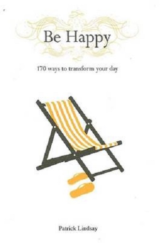 Be Happy 170 Ways to Transform Your Day By Patrick Lindsay