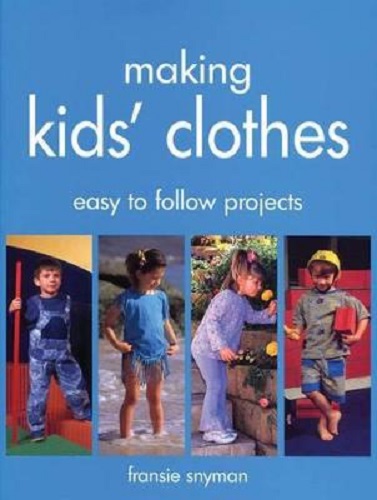 Making Kids' Clothes Easy to Follow Projects By Fransie Snyman